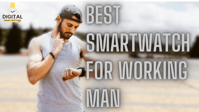 Best Smartwatch for Working Man: Top 8 Picks of 2024