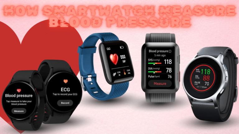 How Smartwatch Measure Blood Pressure: Unique Guide 2024