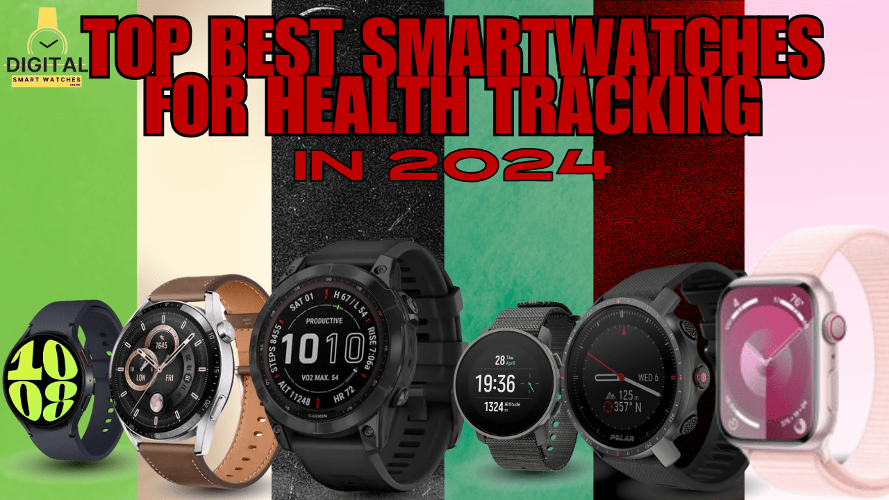 Top Best Smartwatches for Health Tracking in 2024