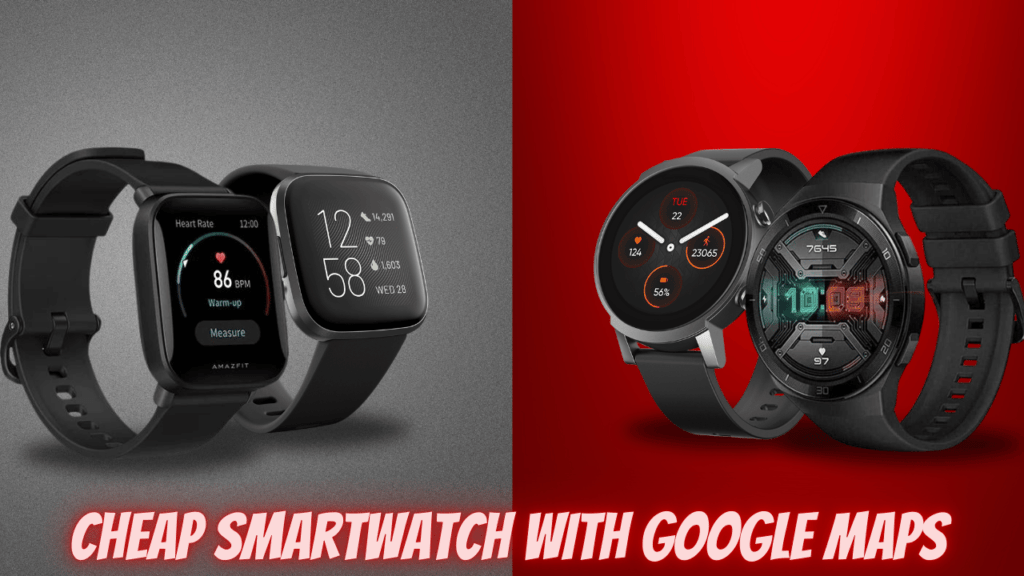 Cheap Smartwatch with Google Maps