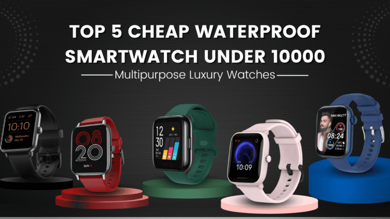 Top 5 cheap waterproof smartwatch under 10000